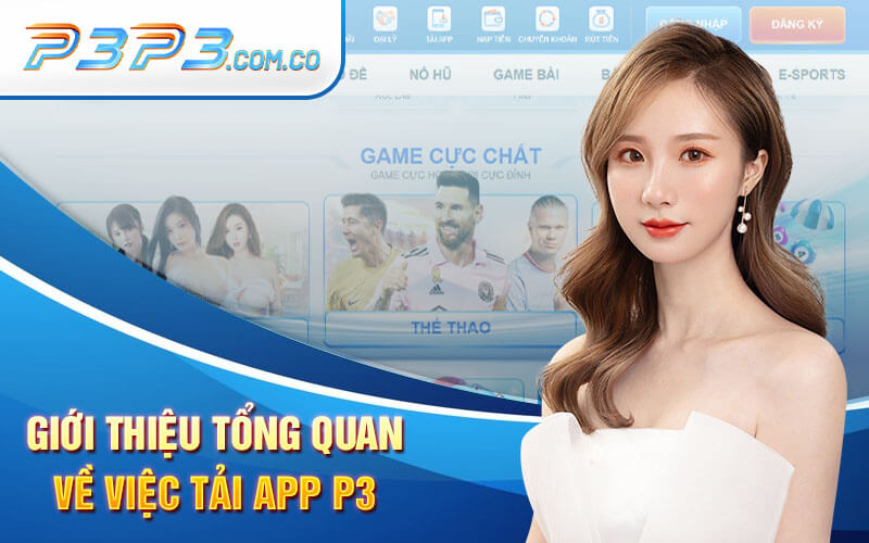 Tải App P3 - Hướng Dẫn Tải App P3 Về Điện Thoại Chi Tiết 6 Giới Thiệu Tổng Quan Về Việc Tải App P3